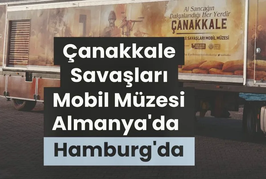 Çanakkale Savaşları Mobil Müzesi Hamburg’a Geliyor